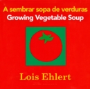 Image for Growing Vegetable Soup/Sembrar sopa de verduras Board Book : Bilingual English-Spanish