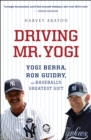 Image for Driving Mr. Yogi: Yogi Berra, Ron Guidry, and Baseball&#39;s Greatest Gift