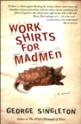 Image for Work Shirts for Madmen: A Novel