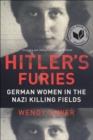 Image for Hitler&#39;s Furies: German women in the Nazi killing fields