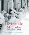 Image for Invincible Microbe: Tuberculosis and the Never-Ending Search for a Cure