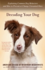 Image for Decoding Your Dog: The Ultimate Experts Explain Common Dog Behaviors and Reveal How to Prevent or Change Unwanted Ones