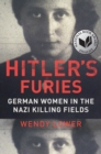 Image for Hitler&#39;s Furies  : German women in the Nazi killing fields