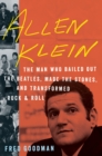 Image for Allen Klein : The Man Who Bailed Out the Beatles, Made the Stones, and Transformed Rock &amp; Roll