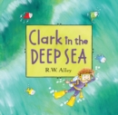 Image for Clark in the Deep Sea