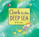 Image for Clark in the Deep Sea