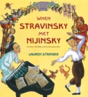 Image for When Stravinsky Met Nijinsky : Two Artists, Their Ballet, and One Extraordinary Riot