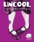 Image for Uncool: a girl&#39;s guide to misfitting in