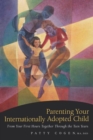 Image for Parenting your internationally adopted child: from your first hours together through the teen years