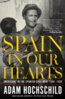 Image for Spain in our hearts: Americans in the Spanish Civil War, 1936-1939