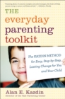 Image for Everyday Parenting Toolkit: The Kazdin Method for Easy, Step-by-Step, Lasting Change for You and Your Child