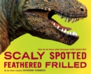 Image for Scaly spotted feathered frilled  : how do we know what dinosaurs really looked like?