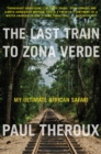 Image for Last Train to Zona Verde: My Ultimate African Safari