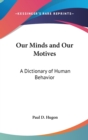 Image for OUR MINDS AND OUR MOTIVES: A DICTIONARY