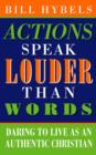 Image for Actions speak louder than words  : daring to live as an authentic Christian