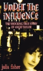 Image for Under the influence  : the shocking true story of Angie Taylor