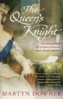 Image for The Queen&#39;s knight  : the extraordinary life of Queen Victoria&#39;s most trusted confidant