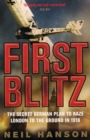 Image for First blitz  : the secret German plan to raze London to the ground in 1918