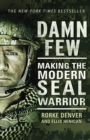 Image for Damn few  : making the modern SEAL warrior