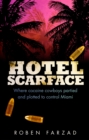 Image for Hotel Scarface  : where cocaine cowboys partied and plotted to control Miami