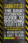 Image for Sorted!  : the good psychopath&#39;s guide to bossing your life
