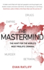 Image for The mastermind  : the hunt for the world&#39;s most prolific criminal