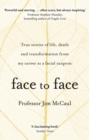 Image for Face to face  : true stories of life, death and transformation from my career as a facial surgeon