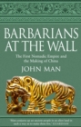 Image for Barbarians at the wall  : the first nomadic empire and the making of China