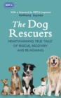 Image for The dog rescuers  : heartwarming true &#39;tails&#39; of rescue, recovery and re-homing
