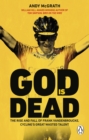 Image for God is dead  : the rise and fall of Frank Vandenbroucke, cycling&#39;s great waste talent