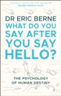 Image for What do you say after you say hello?  : the psychology of human destiny