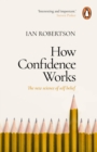 Image for How confidence works  : the new science of self-belief