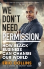 Image for We don&#39;t need permission  : how Black business can change our world