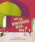Image for Are the dinosaurs dead, Dad?