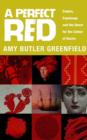 Image for A perfect red  : empire, espionage and the quest for the colour of desire