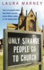 Image for Only Strange People Go to Church