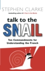 Image for Talk to the snail  : ten commandments for understanding the French