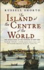 Image for The Island at the Centre of the World : The Untold Story of Dutch Manhattan and the Founding of New York
