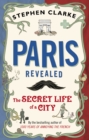 Image for Paris revealed  : the secret life of a city