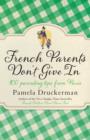 Image for French parents don&#39;t give in  : 100 parenting tips from Paris