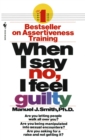 Image for When I Say No, I Feel Guilty : How to Cope - Using the Skills of Systematic Assertive Therapy