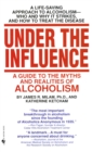 Image for Under the Influence : A Guide to the Myths and Realities of Alcoholism