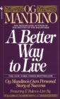 Image for A Better Way to Live : Og Mandino's Own Personal Story of Success Featuring 17 Rules to Live By