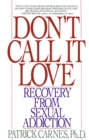 Image for Don&#39;t Call It Love : Recovery From Sexual Addiction