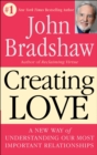 Image for Creating Love : A New Way of Understanding Our Most Important Relationships
