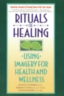 Image for Rituals of Healing : Using Imagery for Health and Wellness