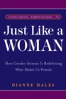 Image for Just Like a Woman : How Gender Science Is Redefining What Makes Us Female