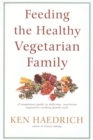 Image for Feeding the Healthy Vegetarian Family : A Cookbook