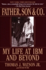 Image for Father, son &amp; co.  : my life at IBM and beyond
