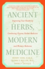 Image for Ancient herbs, modern medicine  : improving your health by combining Chinese herbal medicine and